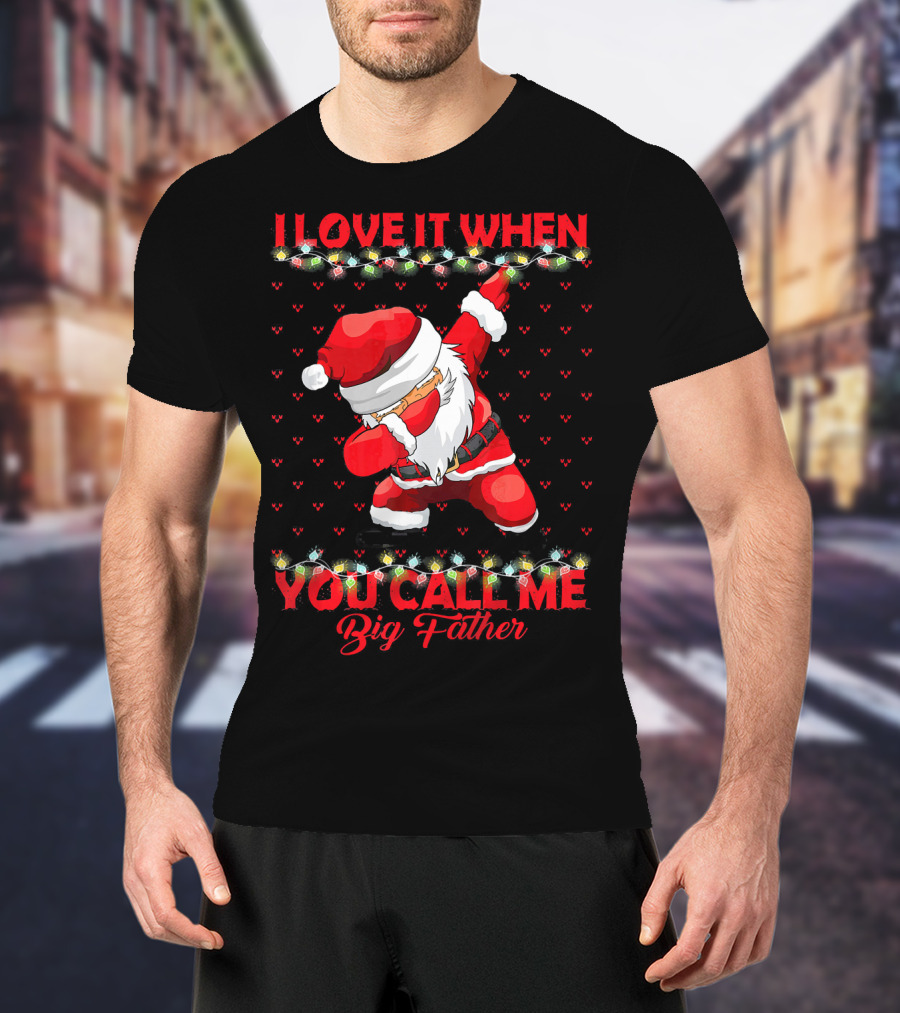 I Love It When You Call Me Big Father Santa Dab Christmas Lights T-Shirt