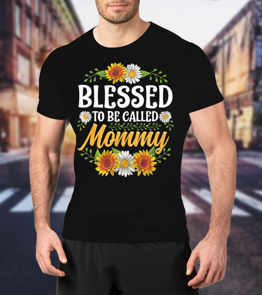 Blessed To Be Called Mommy Sunflowers Daisies Floral T-Shirt