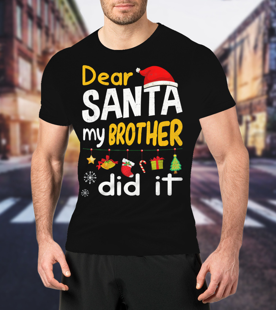 Dear Santa My Brother Did It Christmas Holiday Humor T-Shirt