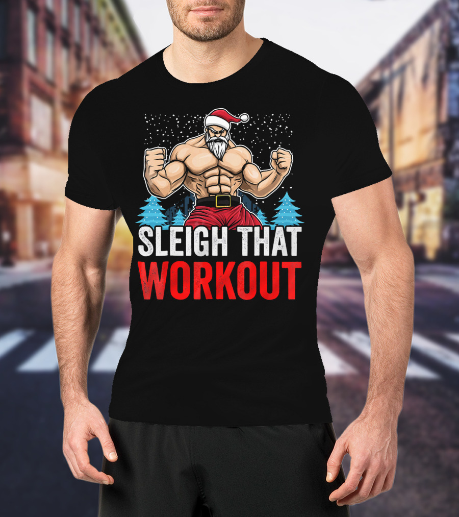 Sleigh That Workout Christmas Santa Fitness Motivation T-Shirt