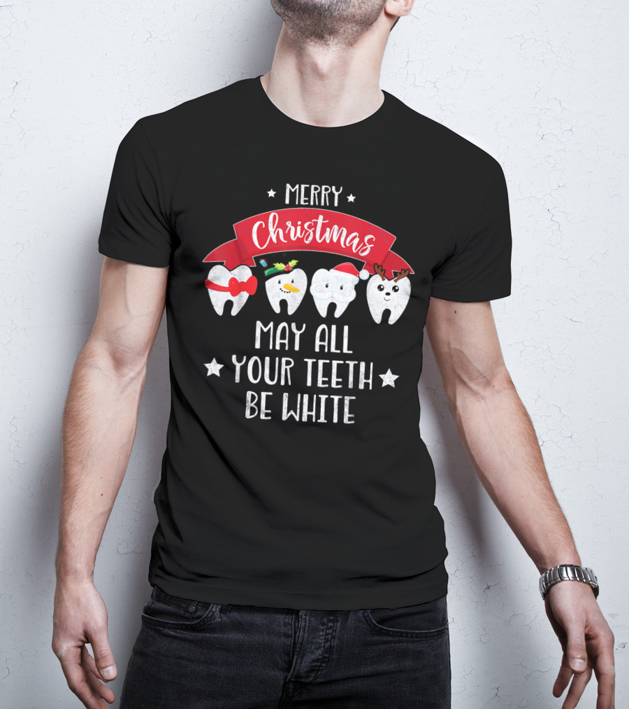 Merry Christmas Funny Dentist May All Your Teeth Be White T-Shirt