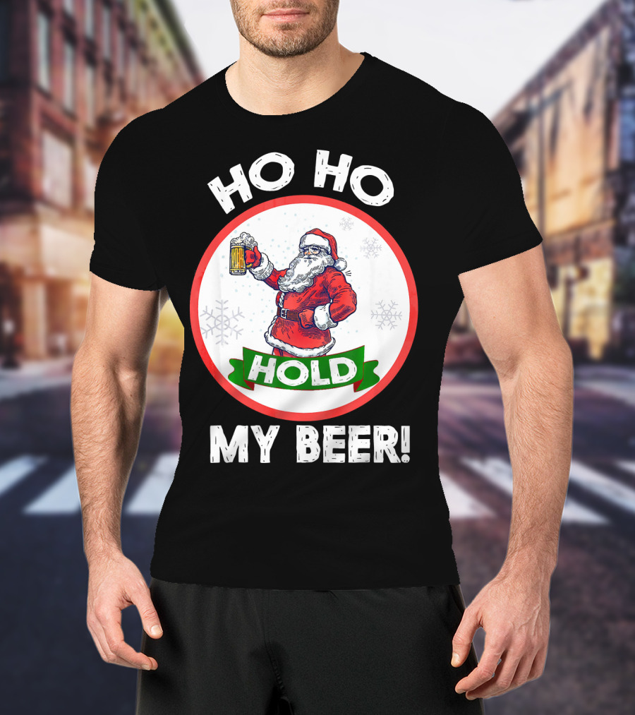 Ho Ho Hold My Beer Santa Claus Christmas Humor T-Shirt