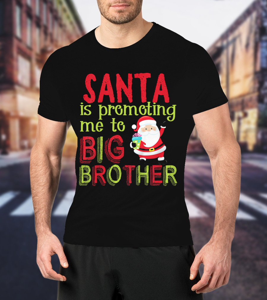 Santa Is Promoting Me To Big Brother Christmas Announcement With Santa Claus T-Shirt