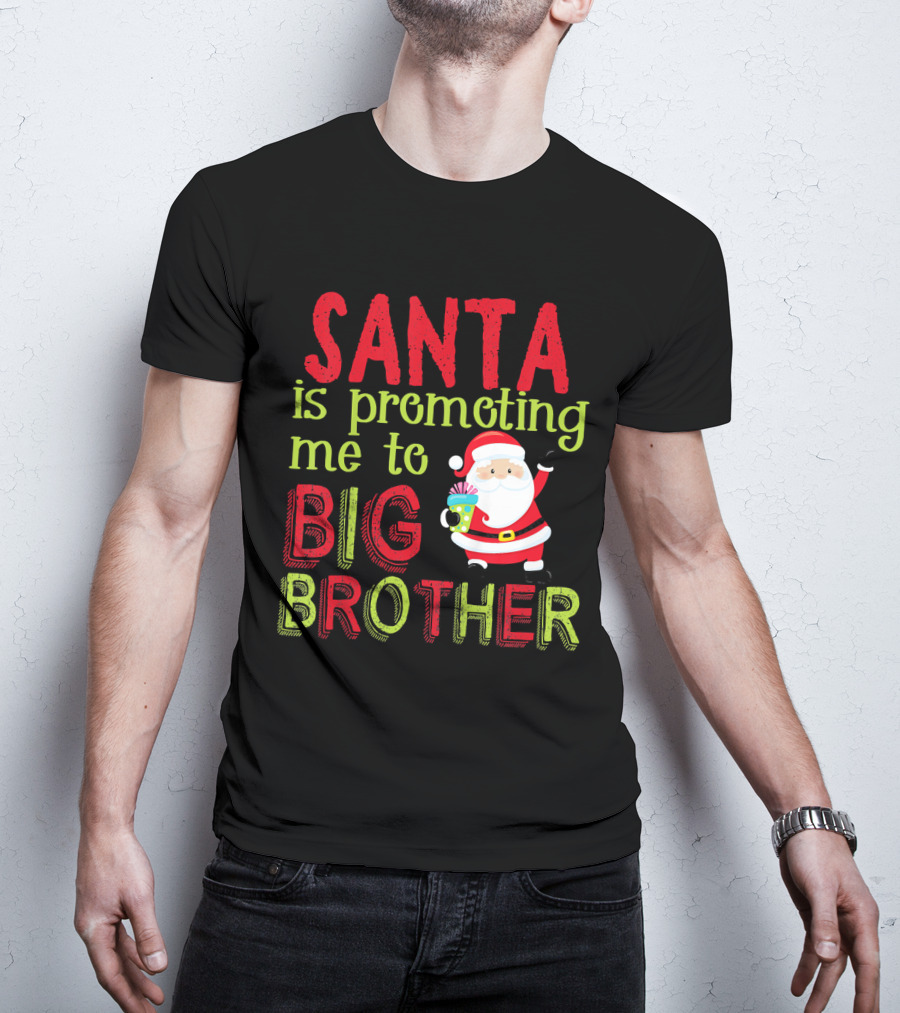 Santa Is Promoting Me To Big Brother Christmas Announcement With Santa Claus T-Shirt