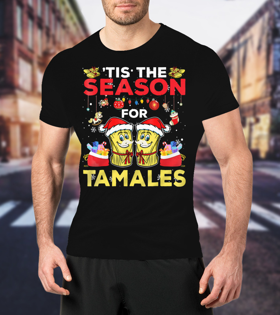 'Tis The Season For Tamales Christmas Mex Santa Hat Festive Holiday Cheer T-Shirt