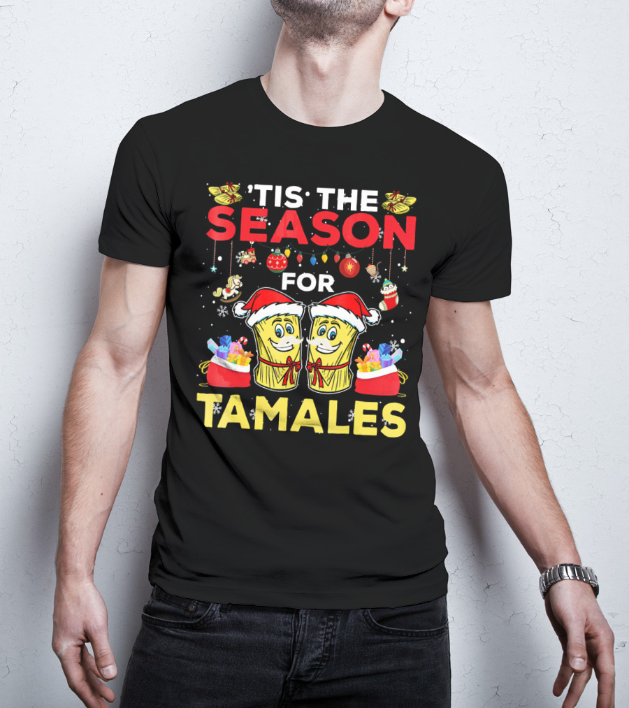 'Tis The Season For Tamales Christmas Mex Santa Hat Festive Holiday Cheer T-Shirt