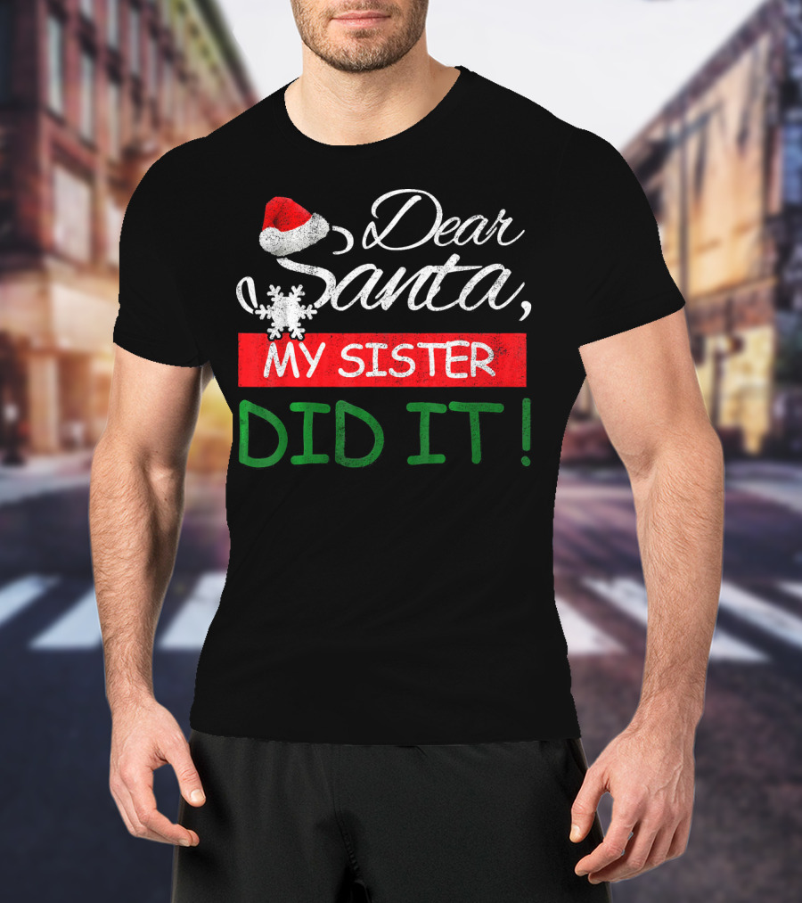 Dear Santa My Sister Did It Christmas Hat Snowflake T-Shirt