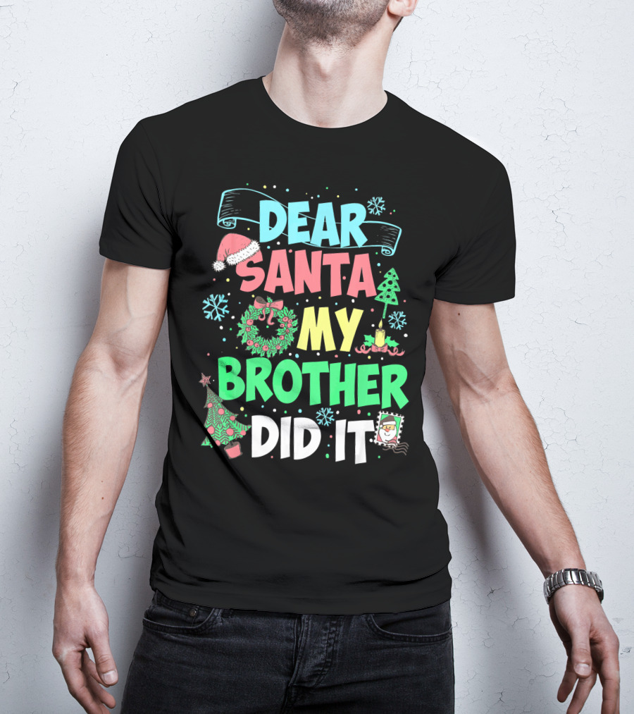 DEAR SANTA MY BROTHER DID IT Christmas Holiday Fun Kids Humor T-Shirt