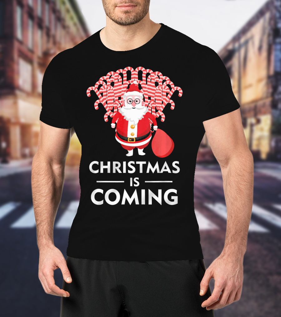 Christmas Is Coming Santa With Candy Canes T-Shirt