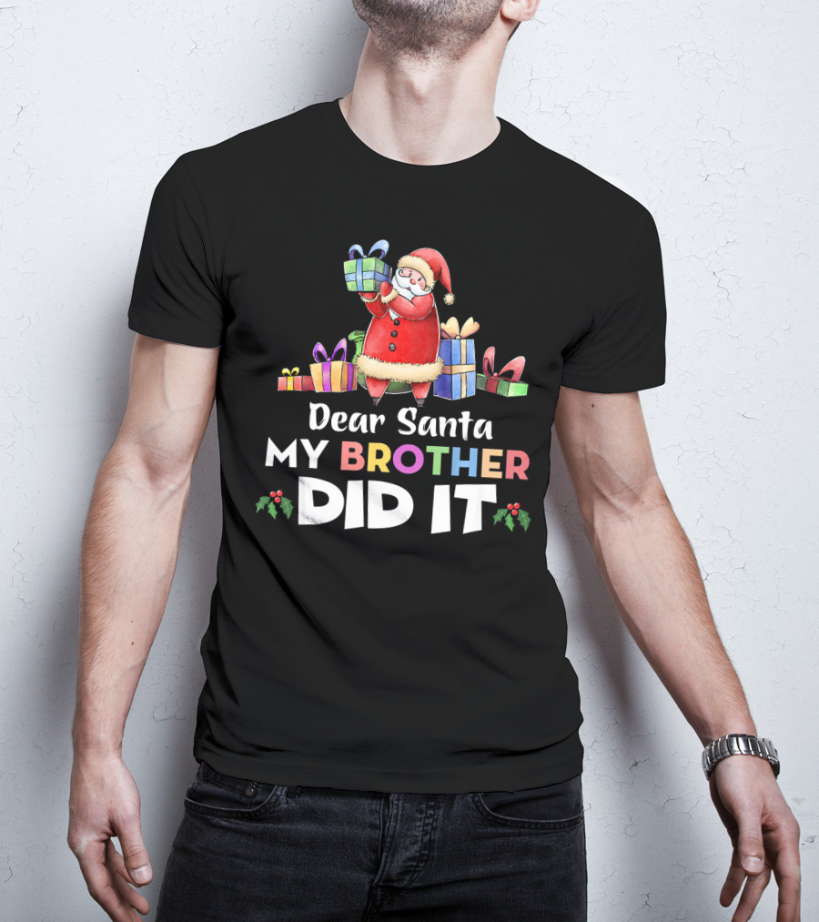 Dear Santa My Brother Did It Santa Claus Holding Gifts T-Shirt