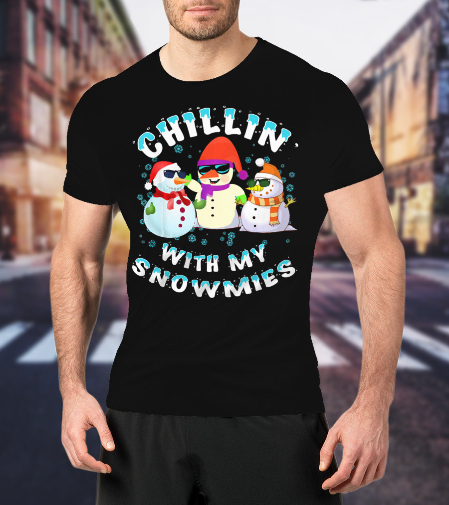 CHILLIN' WITH MY SNOWMIES Snowmen Friends Holiday Fun T-Shirt