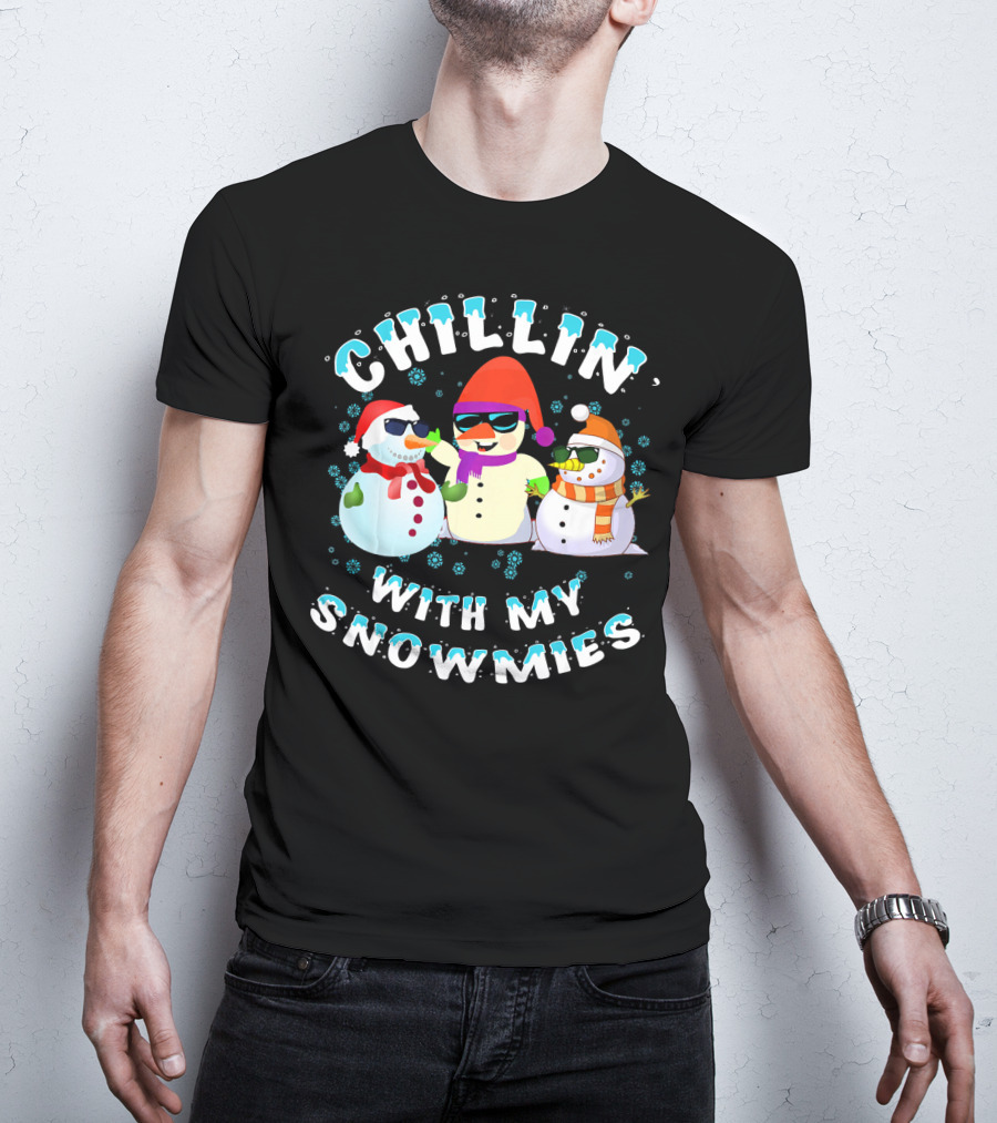CHILLIN' WITH MY SNOWMIES Snowmen Friends Holiday Fun T-Shirt