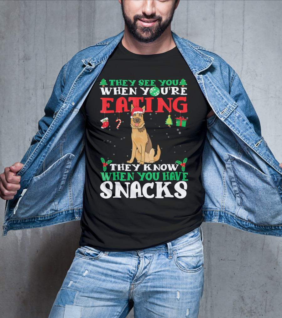 They See You When You're Eating They Know When You Have Snacks German Shepherd T-Shirt