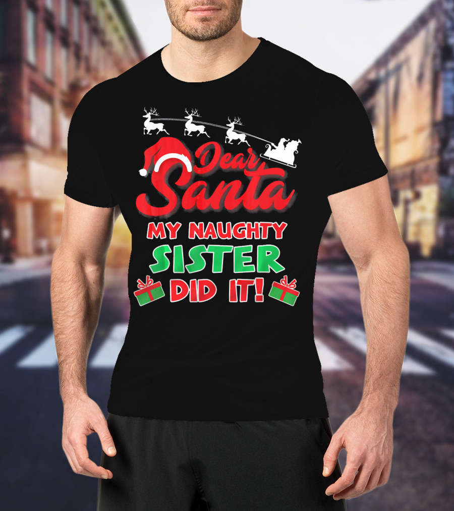 Dear Santa My Naughty Sister Did It Reindeer Sleigh Gifts T-Shirt