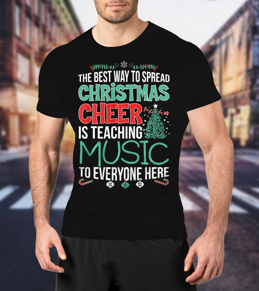 The Best Way To Spread Christmas Cheer Is Teaching Music To Everyone Here T-Shirt