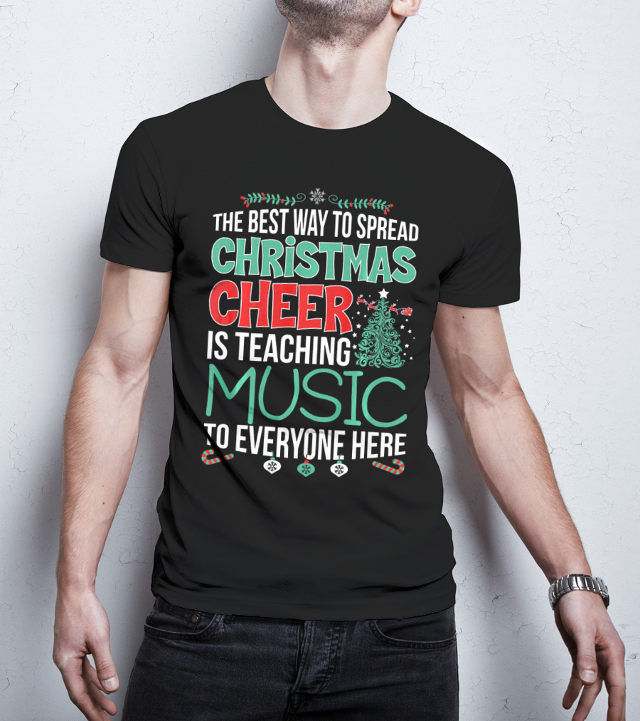 The Best Way To Spread Christmas Cheer Is Teaching Music To Everyone Here T-Shirt