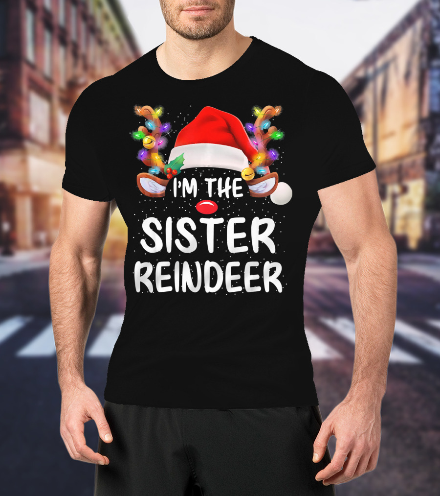 I'm The Sister Reindeer Christmas Lights Antlers Santa Hat T-Shirt