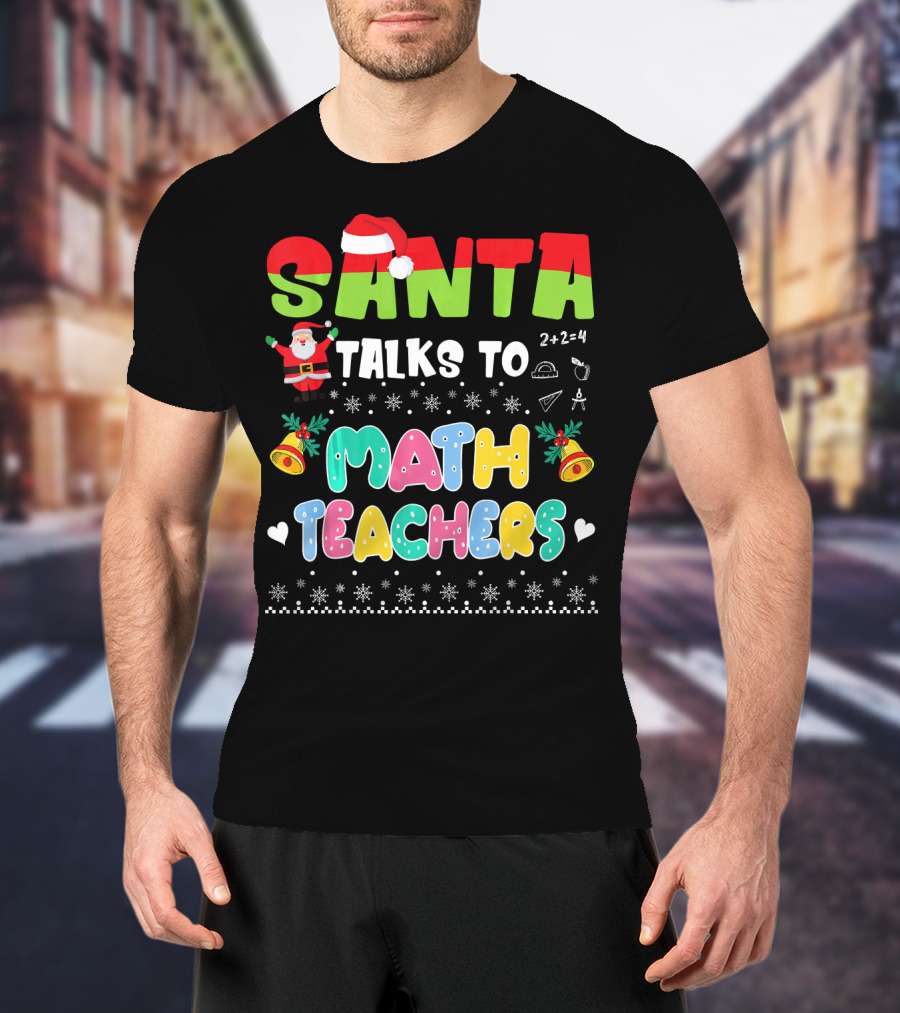 Santa Talks To Math Teachers Snow Bells Hearts T-Shirt