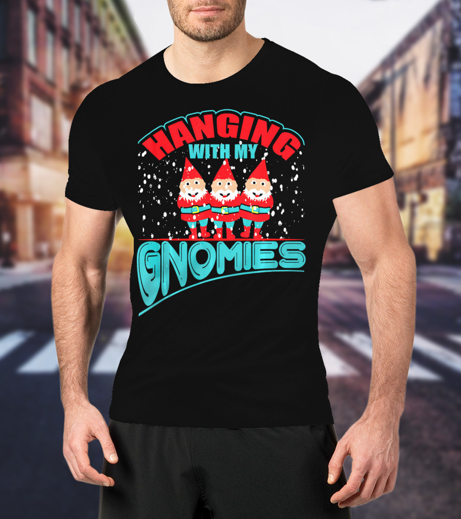 Hanging With My Gnomies T-Shirt