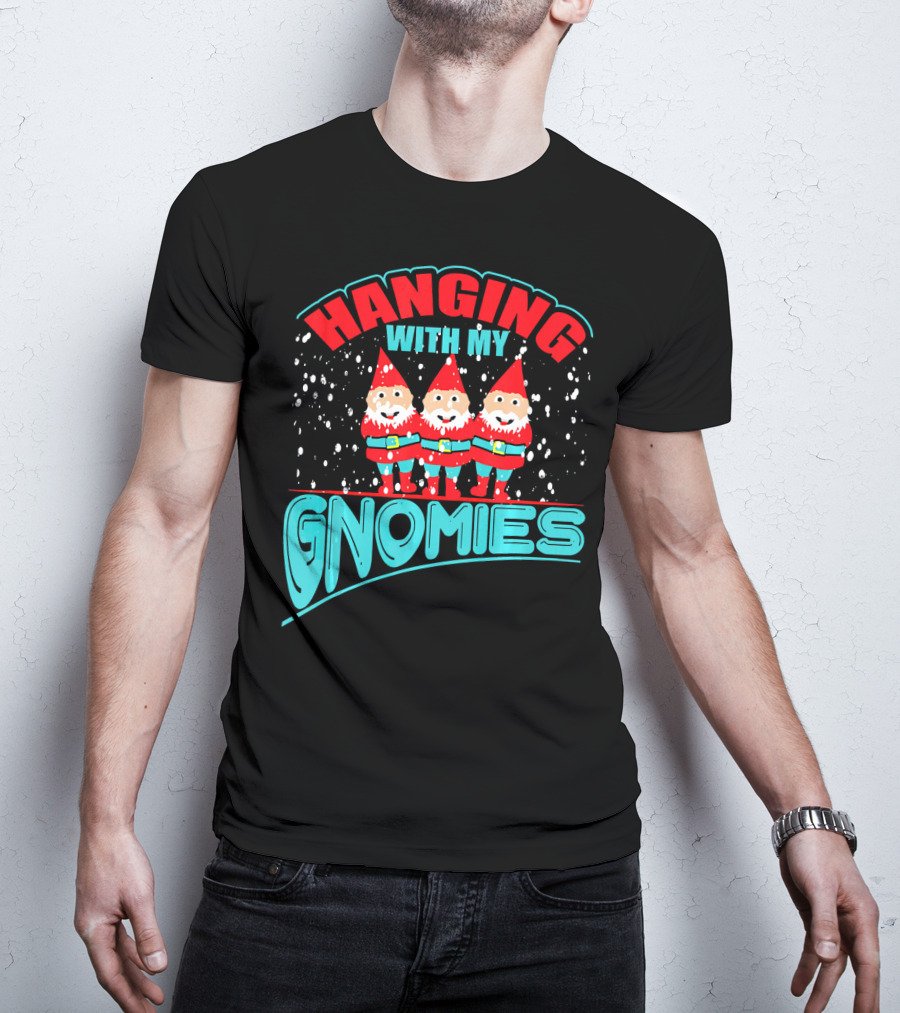 Hanging With My Gnomies T-Shirt