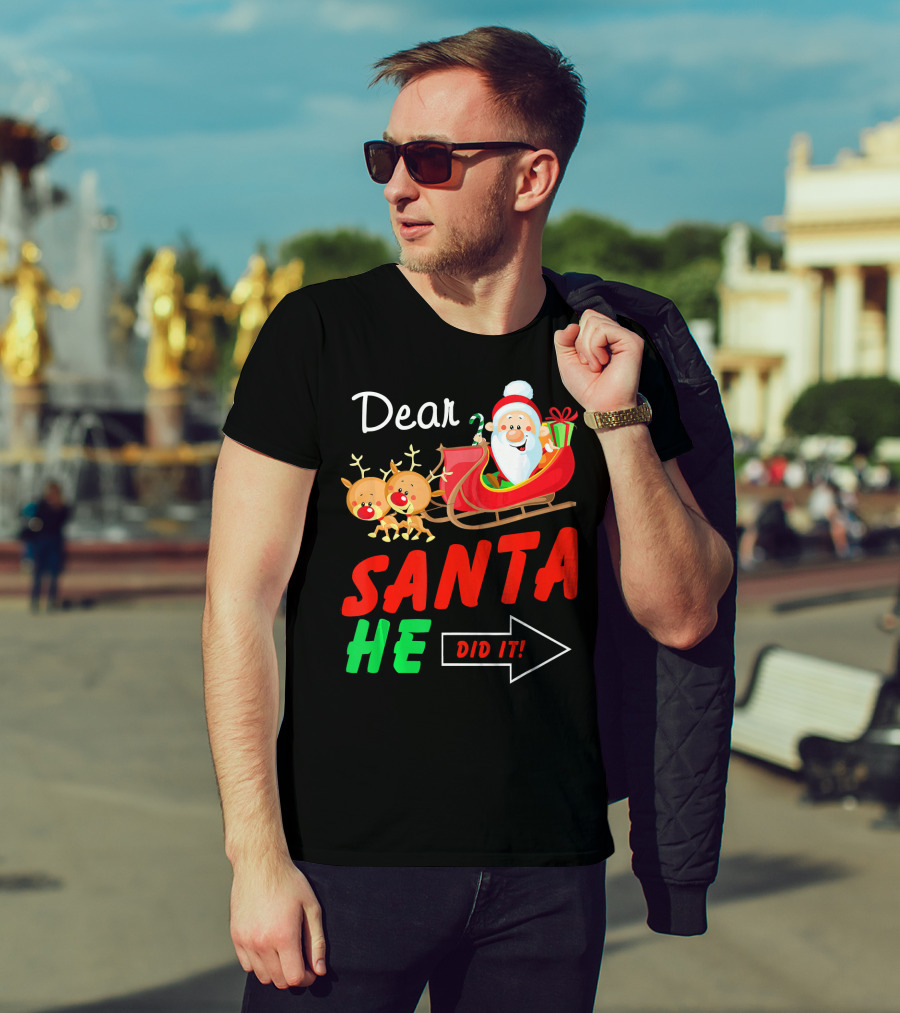 Dear Santa He Did It Funny Match With Santa Sleigh And Reindeer T-Shirt