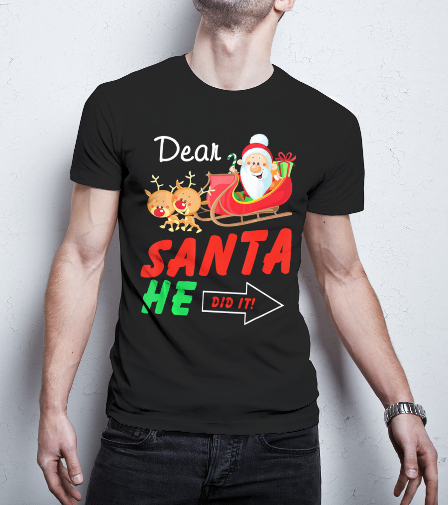 Dear Santa He Did It Funny Match With Santa Sleigh And Reindeer T-Shirt