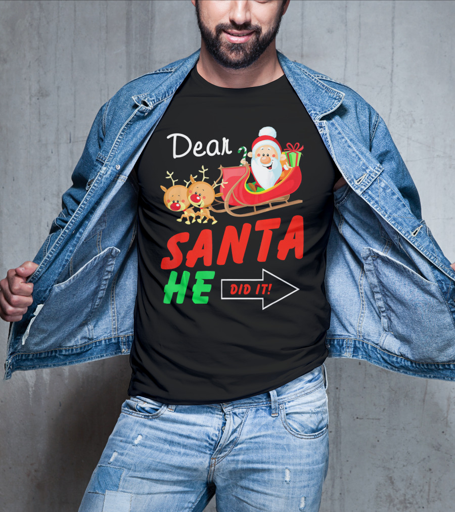 Dear Santa He Did It Funny Match With Santa Sleigh And Reindeer T-Shirt