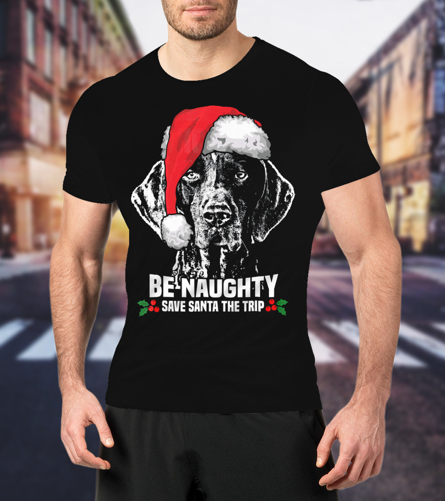 Be Naughty Save Santa The Trip German Shorthaired Pointer T-Shirt