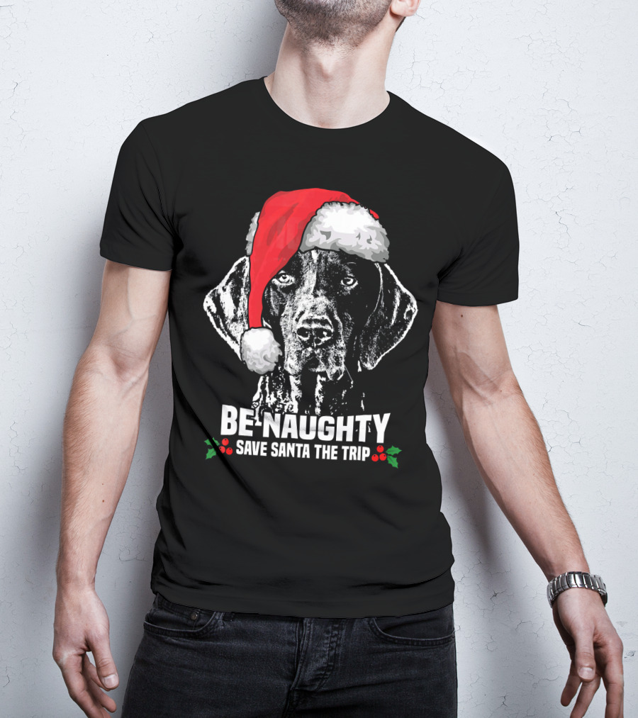 Be Naughty Save Santa The Trip German Shorthaired Pointer T-Shirt