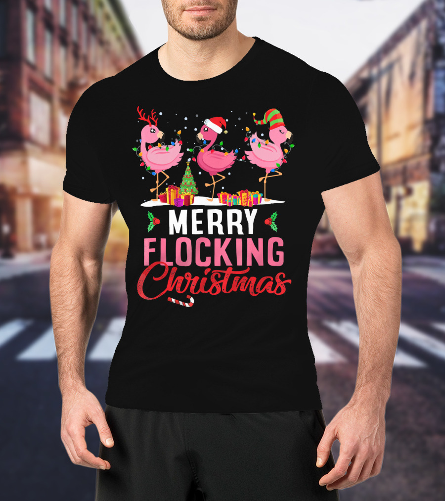 Merry Flocking Christmas Flamingo Festive Decorations And Gifts T-Shirt