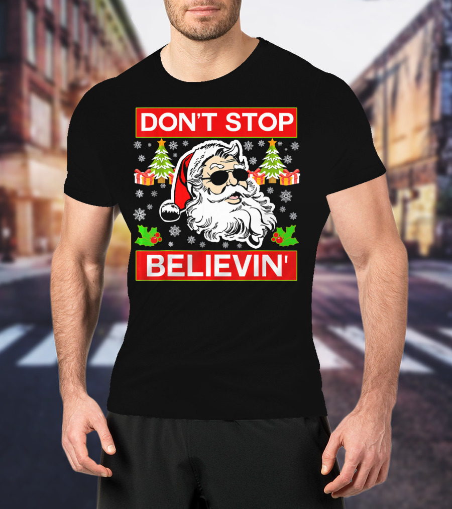 DON'T STOP BELIEVIN' Funny SANTA BEL With Sunglasses And Christmas Gifts T-Shirt