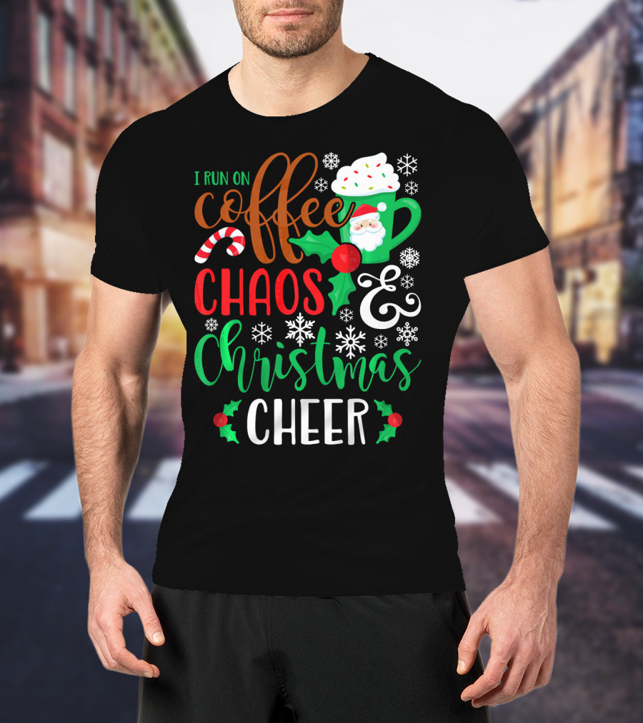 I Run On Coffee Chaos And Christmas Cheer Fun Holiday Mug Santa Snowflakes Candy Cane T-Shirt