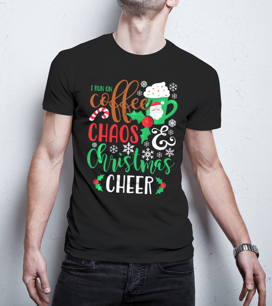 I Run On Coffee Chaos And Christmas Cheer Fun Holiday Mug Santa Snowflakes Candy Cane T-Shirt
