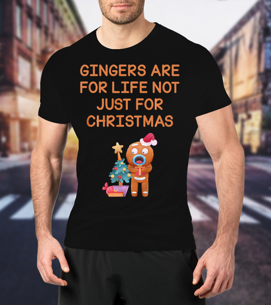 Gingers Are For Life Not Just For Christmas Gingerbread Holiday T-Shirt
