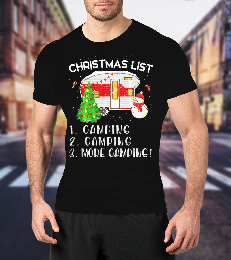 Christmas List Camping Camping More Camping Merry Chris T-Shirt