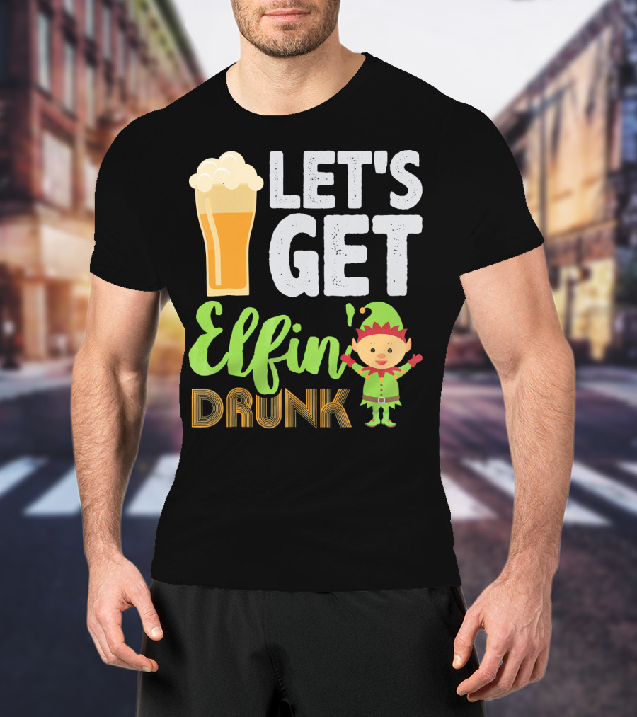 Let's Get Elfin' Drunk Beer Drinkers Elf T-Shirt
