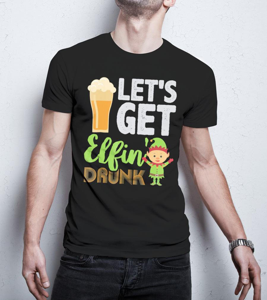 Let's Get Elfin' Drunk Beer Drinkers Elf T-Shirt