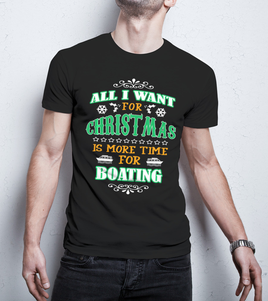 All I Want For Christmas Is More Time For Boating T-Shirt