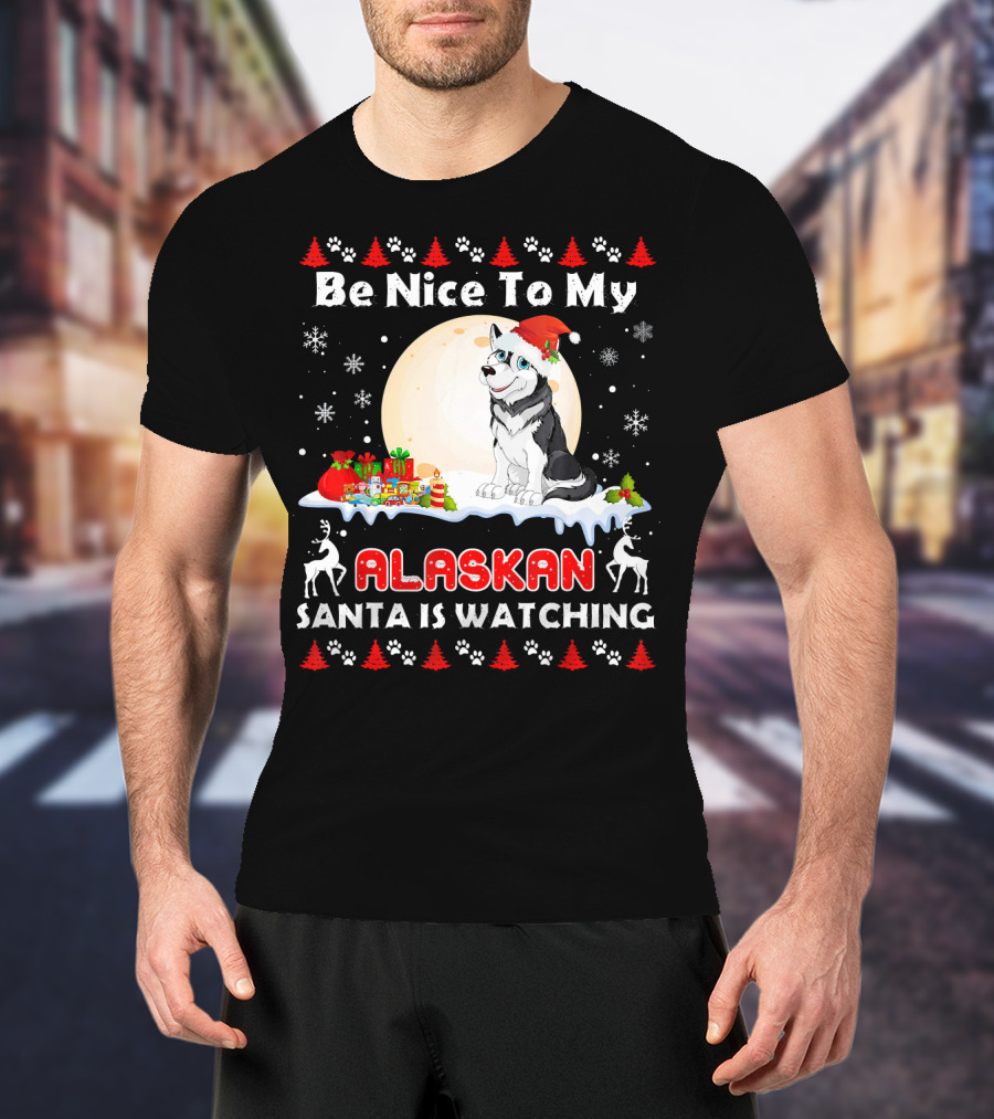 Be Nice To My Alaskan Santa Is Watching T-Shirt