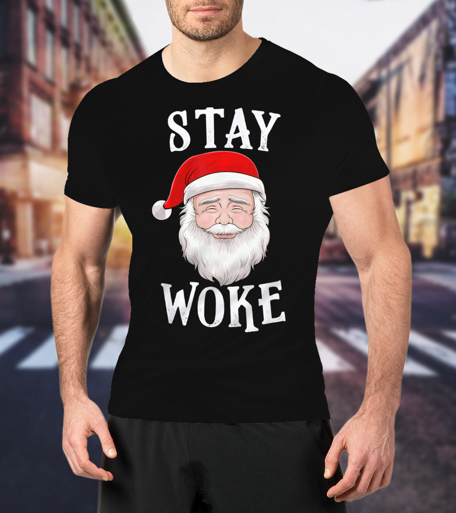 Stay Woke Santa Holiday Season Christmas Humor Santa Claus T-Shirt