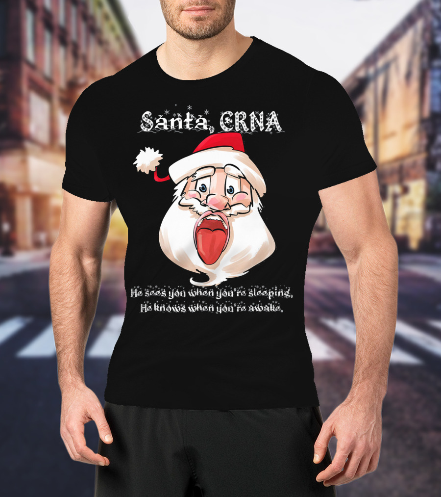 Santa CRNA He Sees You When You're Sleeping He Knows When You're Awake T-Shirt