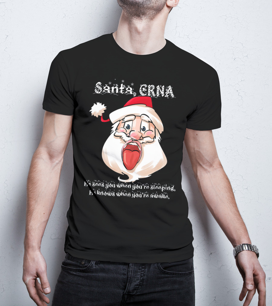 Santa CRNA He Sees You When You're Sleeping He Knows When You're Awake T-Shirt