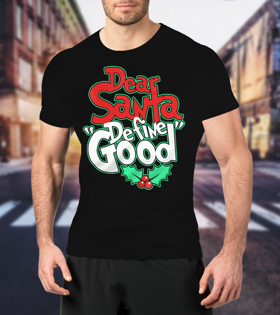 Dear Santa Define Good With Holly Holiday T-Shirt