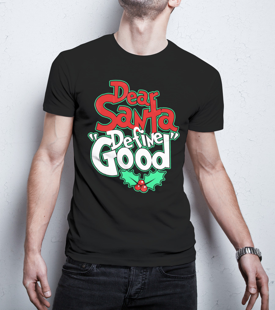Dear Santa Define Good With Holly Holiday T-Shirt