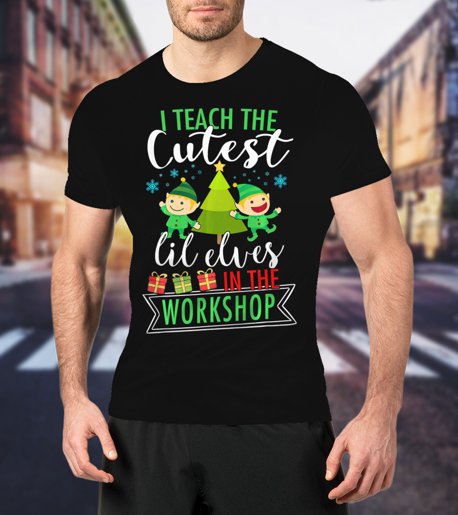 I Teach The Cutest Lil Elves In The Workshop T-Shirt