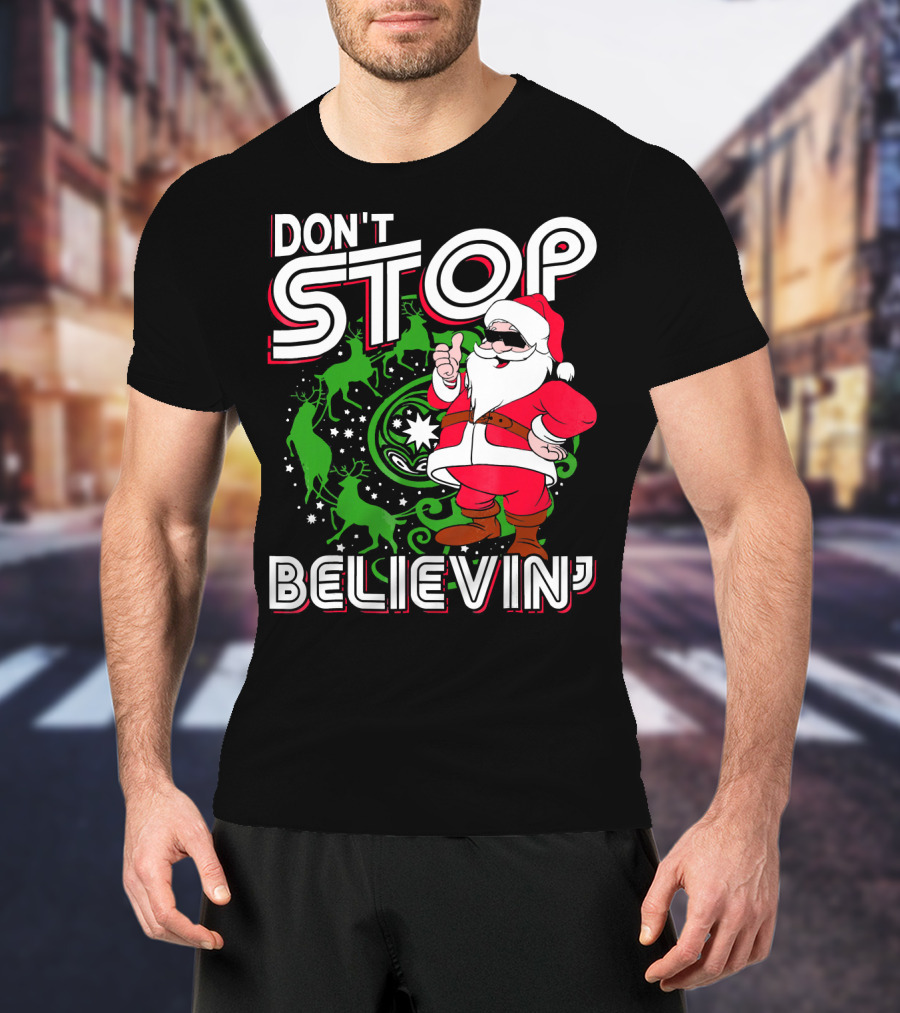 Don't Stop Believin' Santa With Reindeer And Christmas T-Shirt