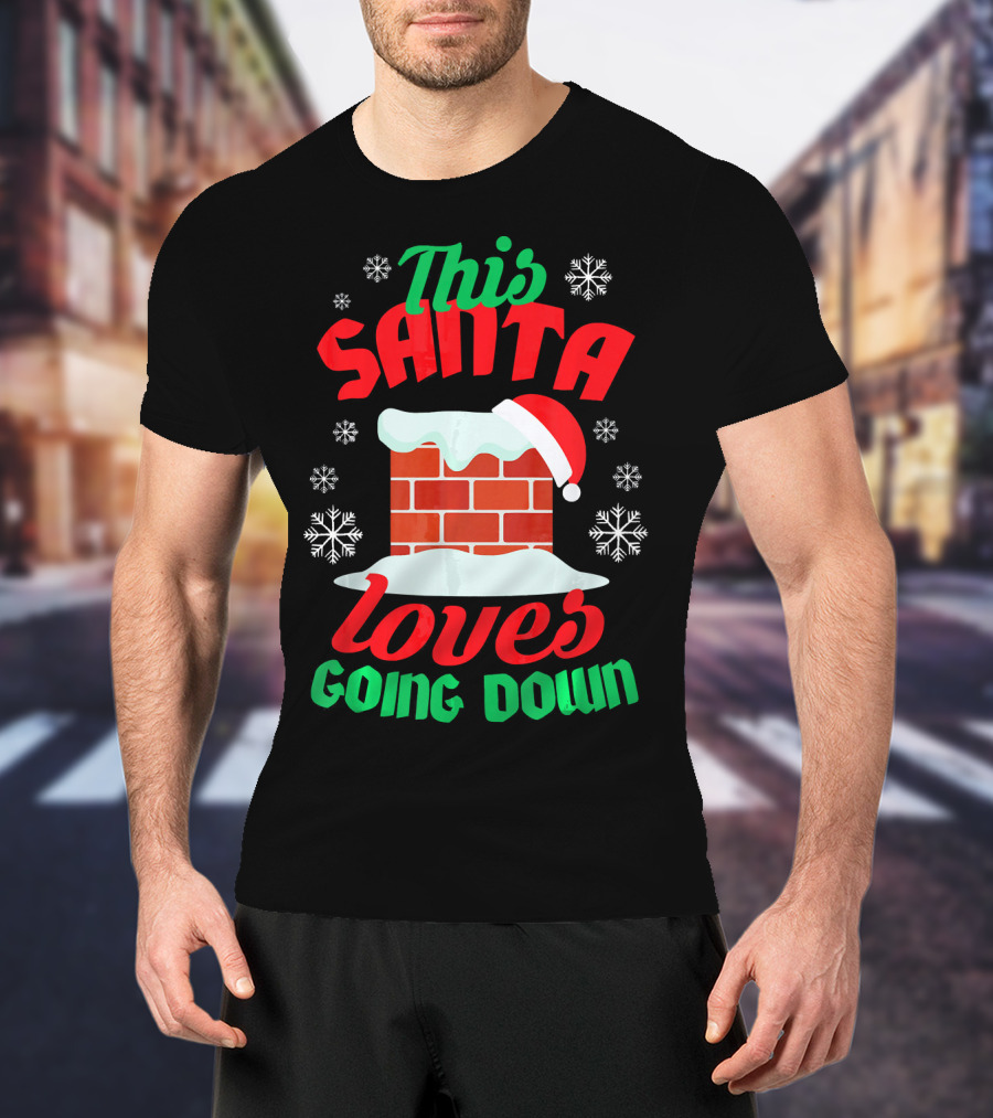This Santa Loves Going Down Snowy Chimney With Hat T-Shirt