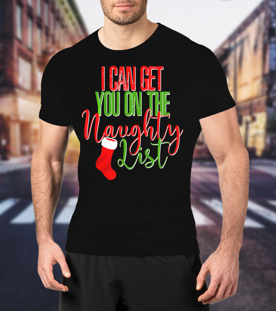 I Can Get You On The Naughty List Christmas Stocking T-Shirt