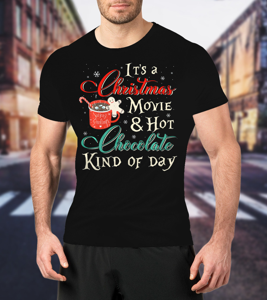 It's A Christmas Movie And Hot Chocolate Kind Of Day T-Shirt