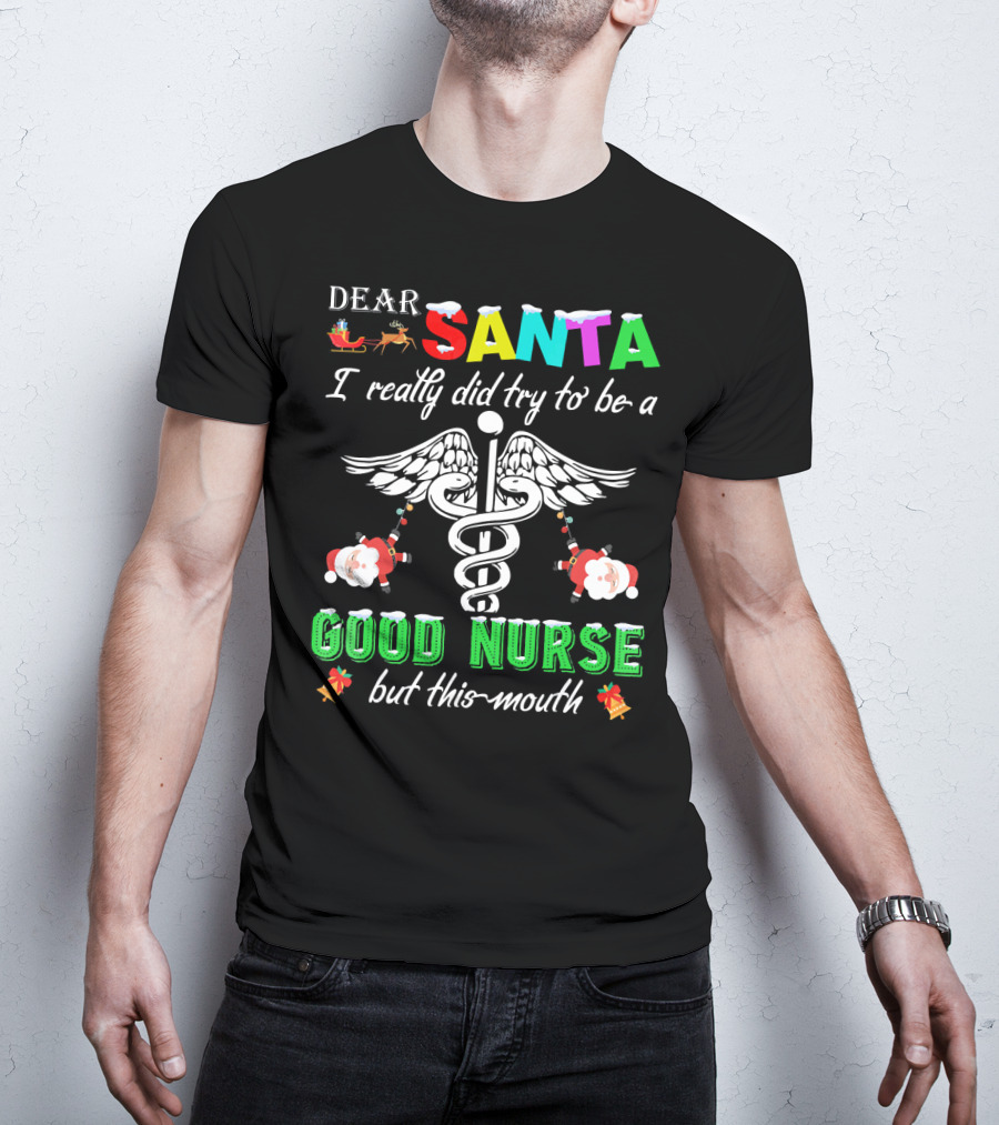 DEAR SANTA I Really Did Try To Be A GOOD NURSE But This-Mouth T-Shirt